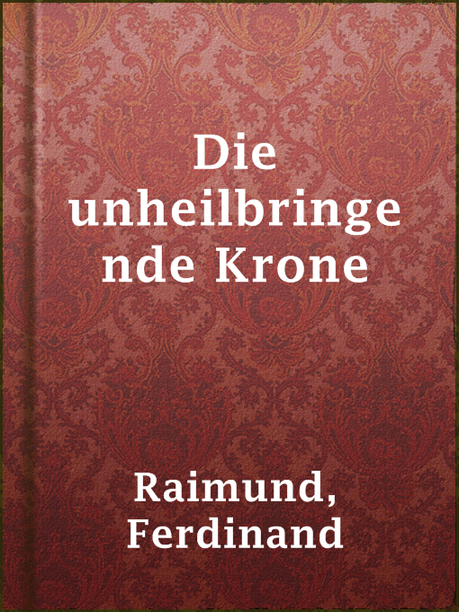 Title details for Die unheilbringende Krone by Ferdinand Raimund - Available